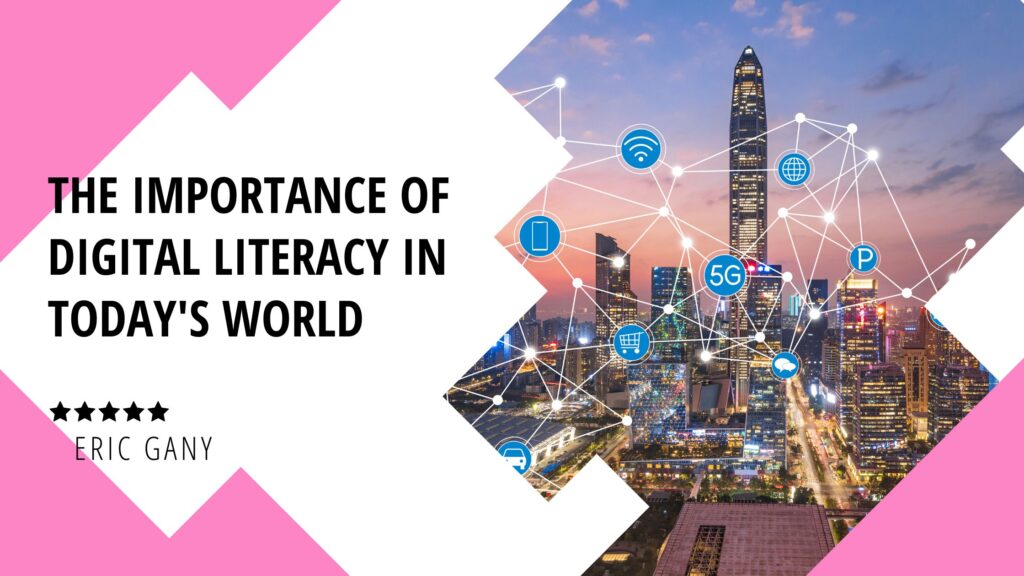 The Importance Of Digital Literacy In Today's World - Eric Gany ...